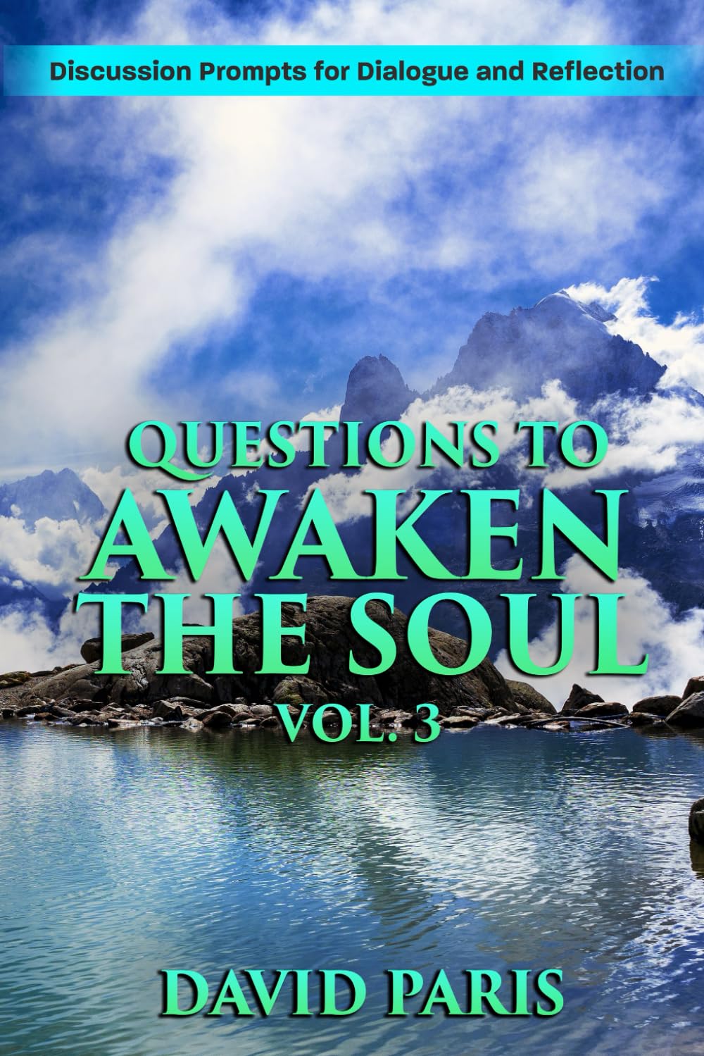 Questions to Awaken to the Soul. Vol. 3: Discussion Prompts for Dialogue and Reflection (David Paris Questions)