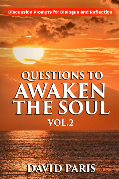 Questions to Awaken the Soul Vol. 2: Discussion Prompts for Dialogue and Reflection